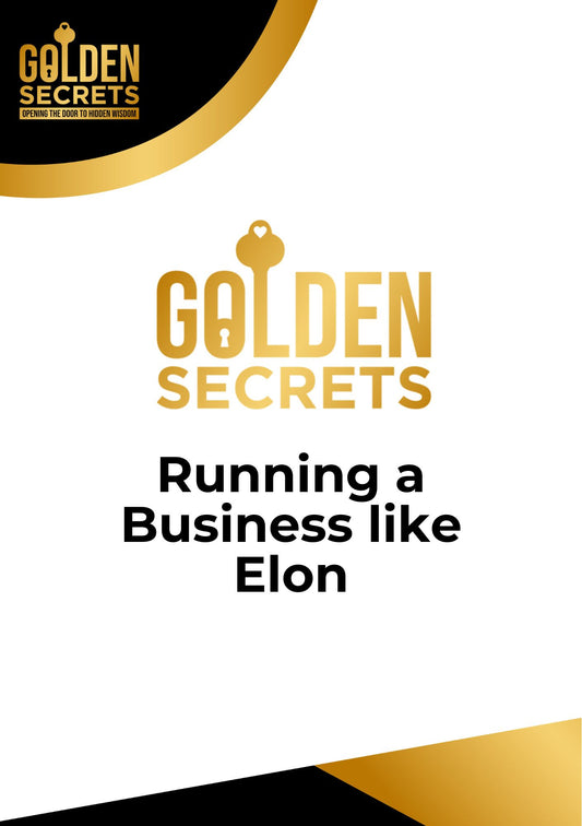 Golden Secrets: Running a Business Like Elon